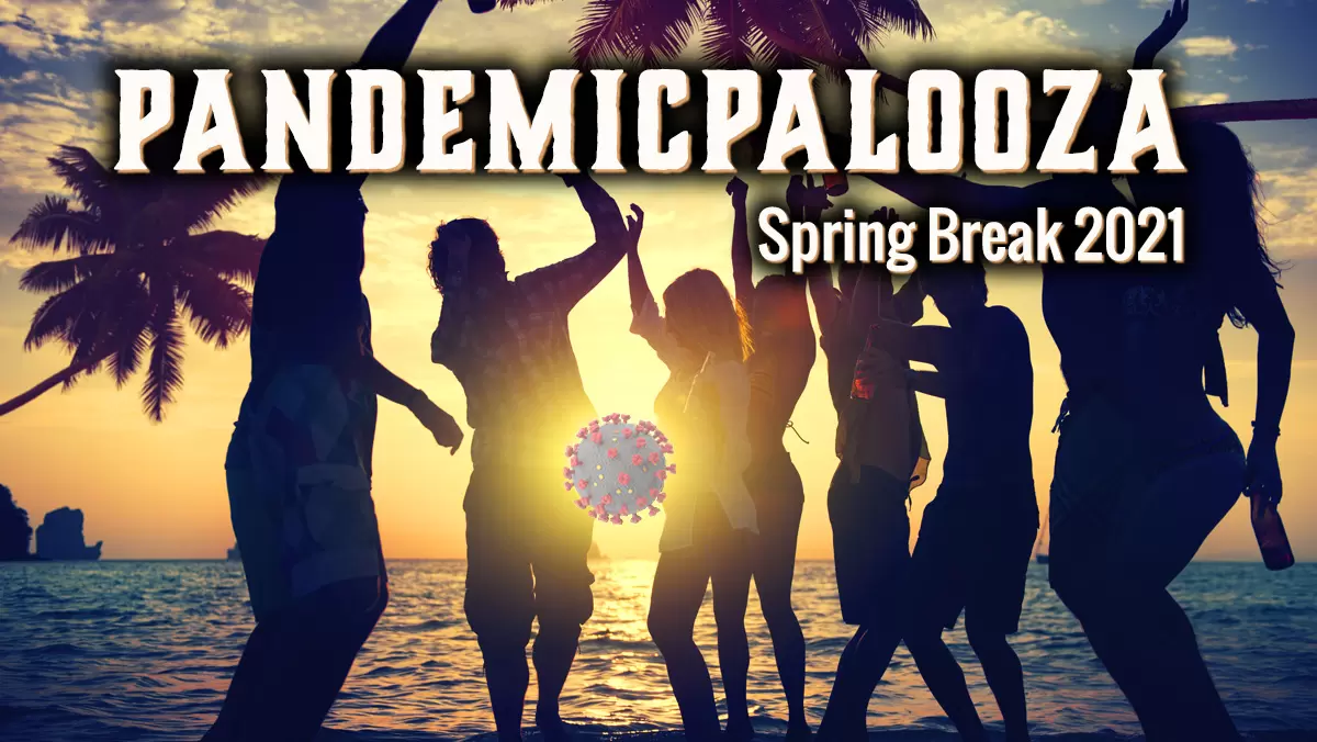 Spring Break 2021 : Pandemicpalooza